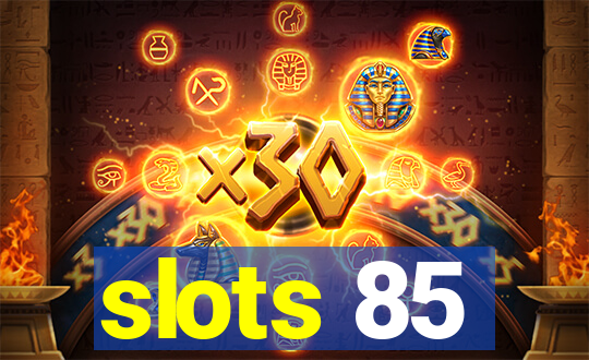 slots 85